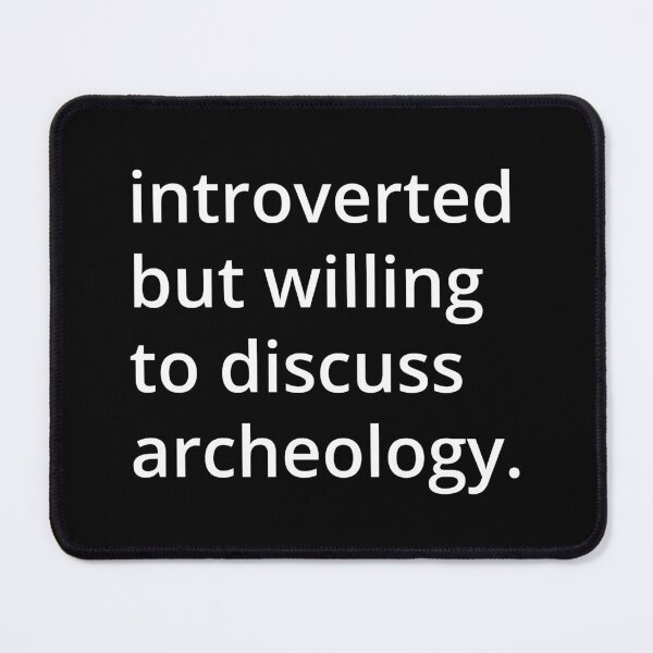 Item preview, introverted but willing to discuss archeology. designed and sold by MSA-42.