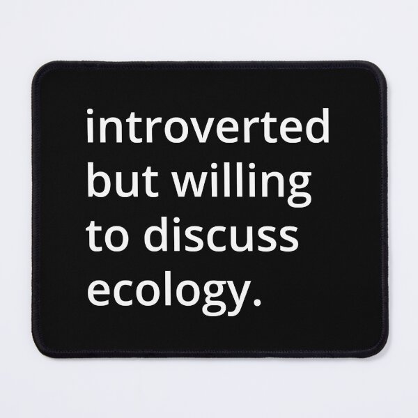Item preview, introverted but willing to discuss ecology. designed and sold by MSA-42.