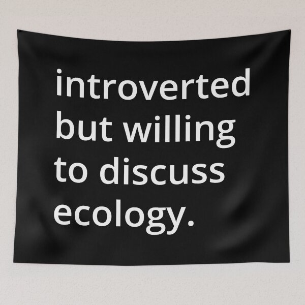 Item preview, introverted but willing to discuss ecology. designed and sold by MSA-42.