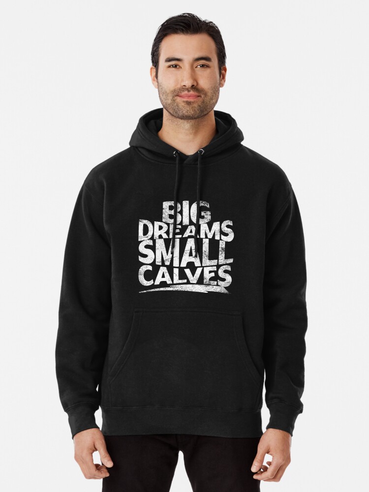 big dreams small calves cbum Pullover Hoodie for Sale by PoeticBody Redbubble