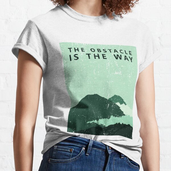 The Obstacle is the way Classic T-Shirt