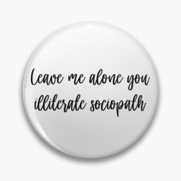 Item preview, Leave me alone you illiterate sociopath designed and sold by studioLG.