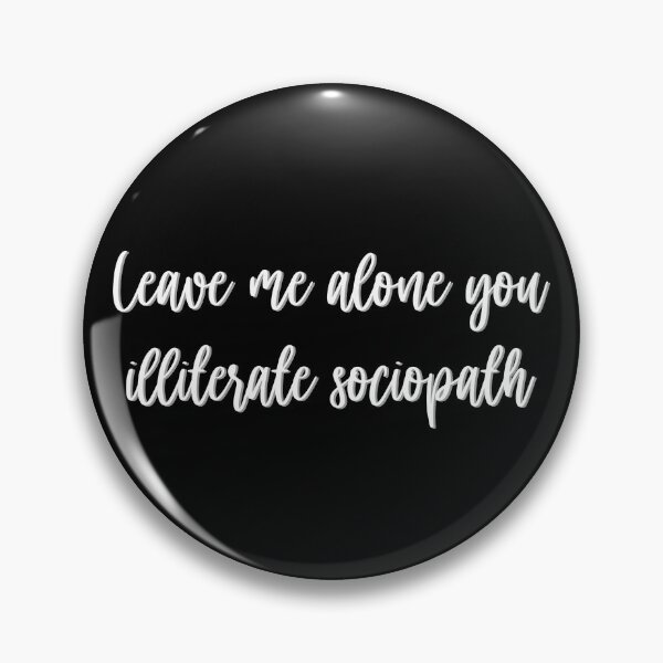 Item preview, Leave me alone you illiterate sociopath designed and sold by studioLG.