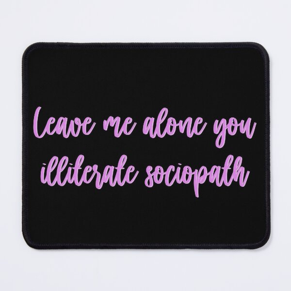 Item preview, Leave me alone you illiterate sociopath designed and sold by studioLG.