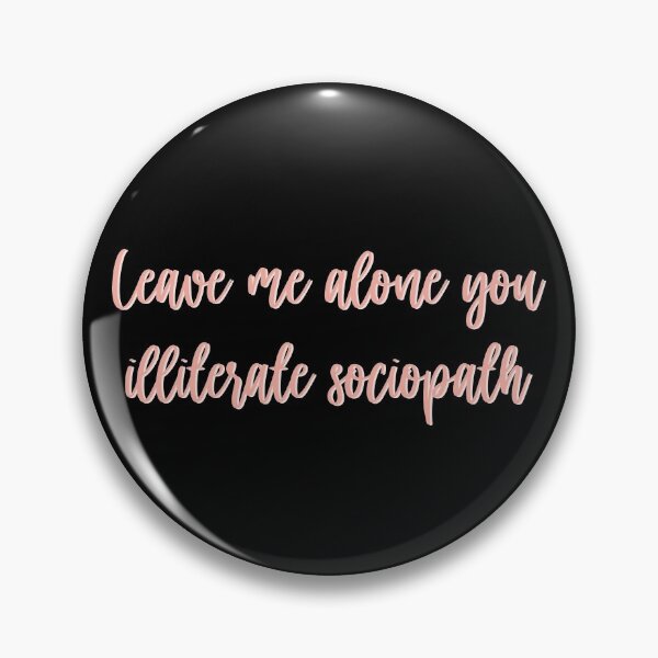 Item preview, Leave me alone you illiterate sociopath designed and sold by studioLG.