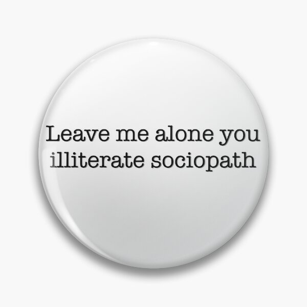 Item preview, Leave me alone you illiterate sociopath designed and sold by studioLG.