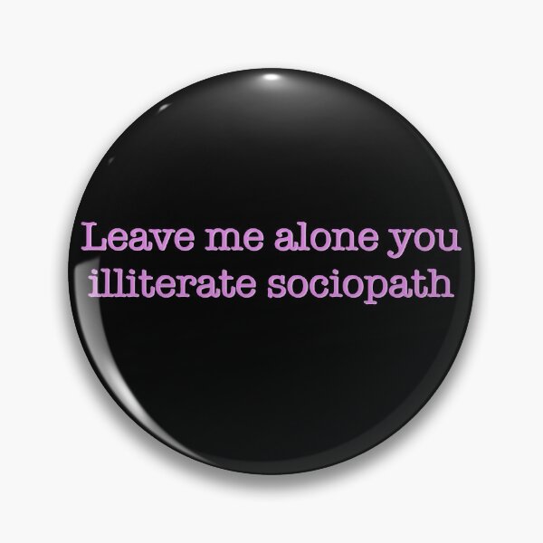 Item preview, Leave me alone you illiterate sociopath designed and sold by studioLG.