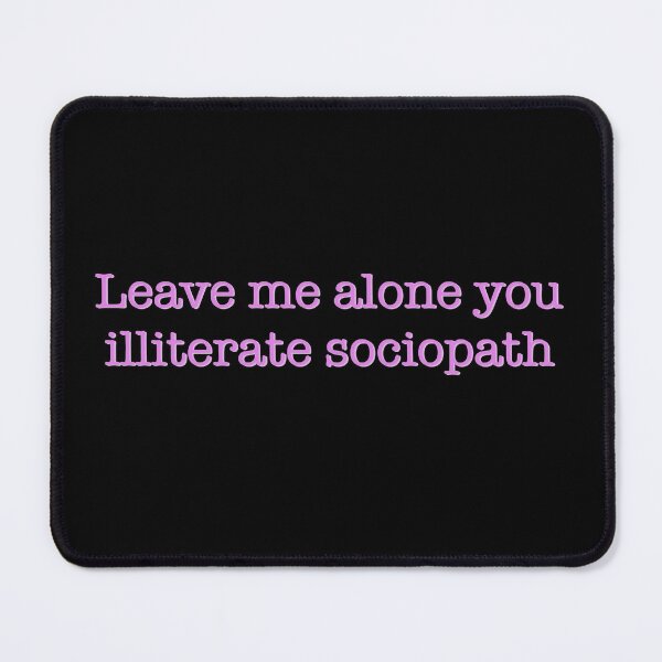 Item preview, Leave me alone you illiterate sociopath designed and sold by studioLG.