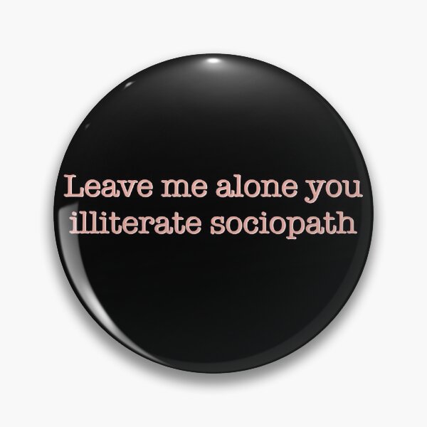 Item preview, Leave me alone you illiterate sociopath designed and sold by studioLG.
