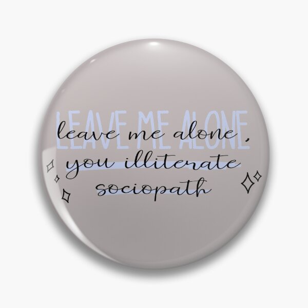Item preview, leave me alone, you illiterate sociopath designed and sold by Pinu92.