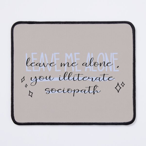 Item preview, leave me alone, you illiterate sociopath designed and sold by Pinu92.