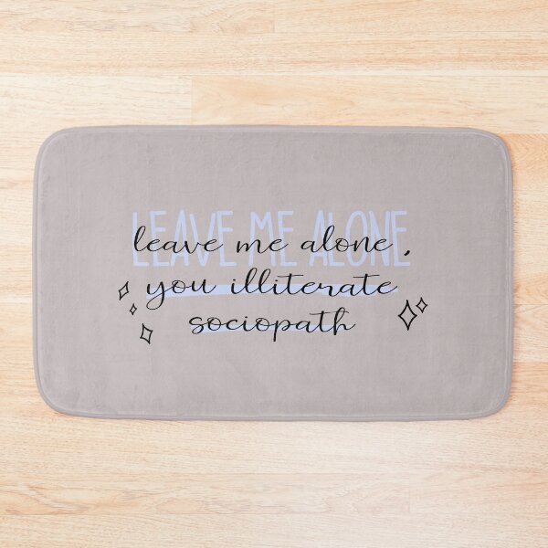 Item preview, leave me alone, you illiterate sociopath designed and sold by Pinu92.