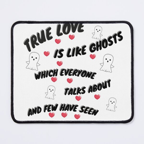 Item preview, True love is like ghosts, which everyone talks about and few have seen. designed and sold by Jadir.