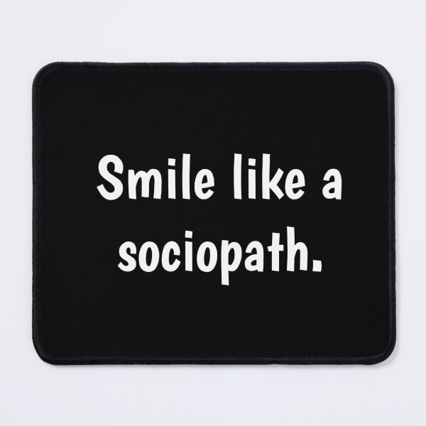 Item preview, Smile like a sociopath designed and sold by PaulArden.