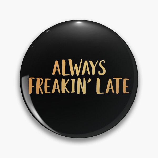 Item preview, Always Freakin' Late  designed and sold by edwinvisuals.