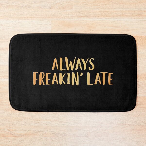 Item preview, Always Freakin' Late  designed and sold by edwinvisuals.