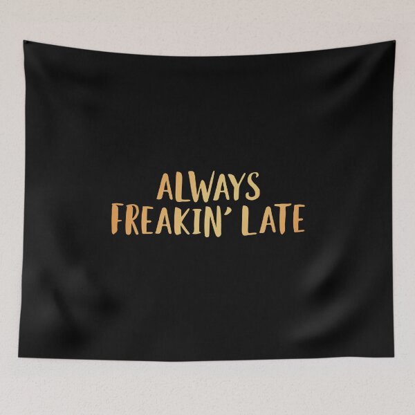 Item preview, Always Freakin' Late  designed and sold by edwinvisuals.