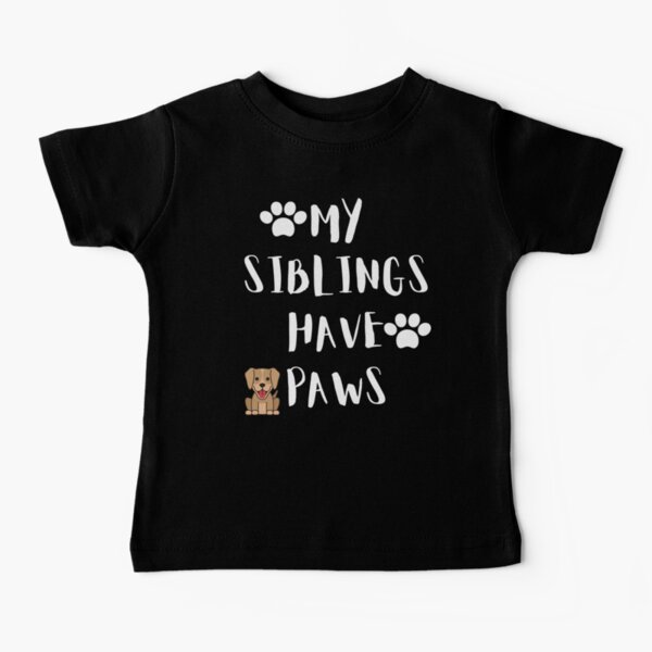 My Siblings Have Paws Baby T-Shirt