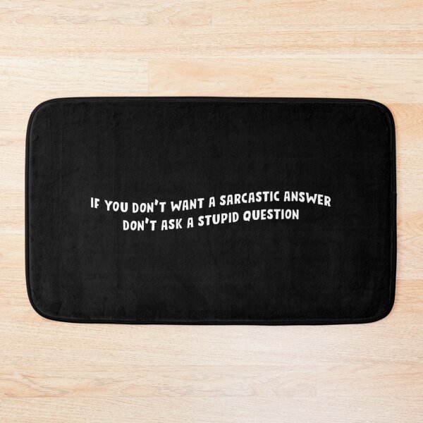 Item preview, if you don't want a sarcastic answer don't ask a stupid question designed and sold by Sky1I.