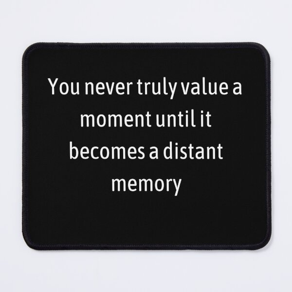 Item preview, You never truly value a moment until it becomes a distant memory designed and sold by Teepocalypse.
