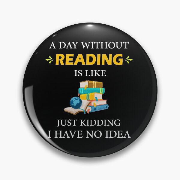 Item preview, Funny A Day Without Reading is Like Just Kidding I Have No Idea Books Lovers designed and sold by Wadia Hamda.