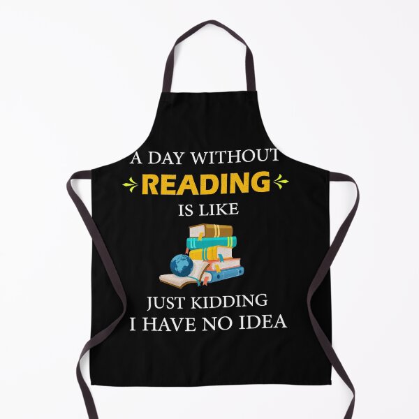 Item preview, Funny A Day Without Reading is Like Just Kidding I Have No Idea Books Lovers designed and sold by Wadia Hamda.
