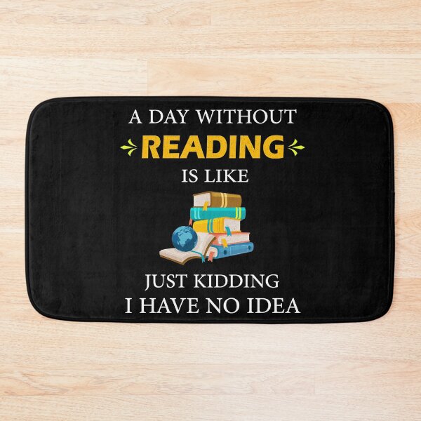 Item preview, Funny A Day Without Reading is Like Just Kidding I Have No Idea Books Lovers designed and sold by Wadia Hamda.