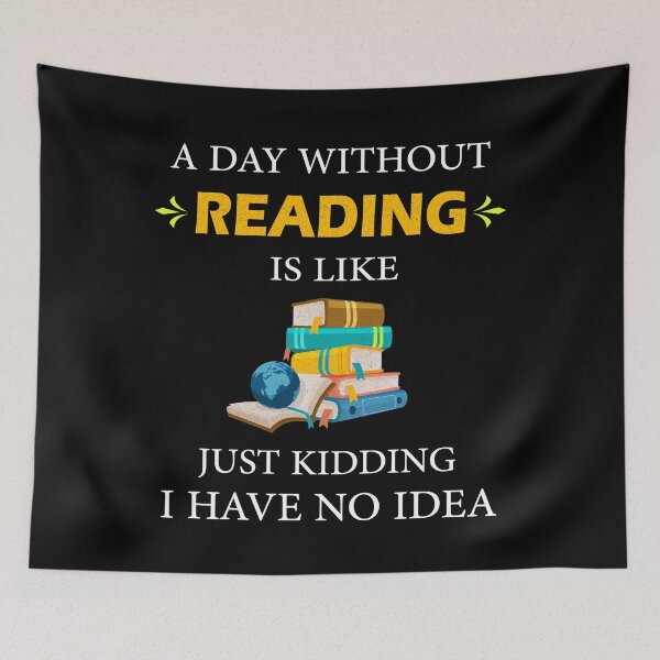 Item preview, Funny A Day Without Reading is Like Just Kidding I Have No Idea Books Lovers designed and sold by Wadia Hamda.