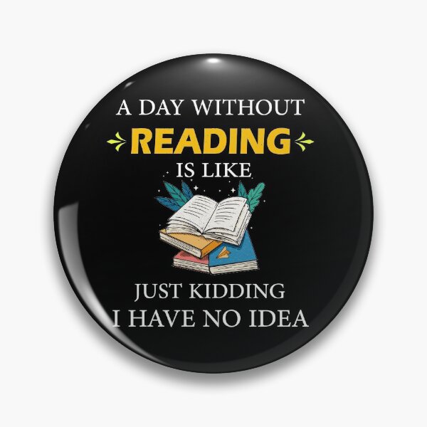 Item preview, A Day Without Reading is Like Just Kidding I Have No Idea Librarians designed and sold by Wadia Hamda.