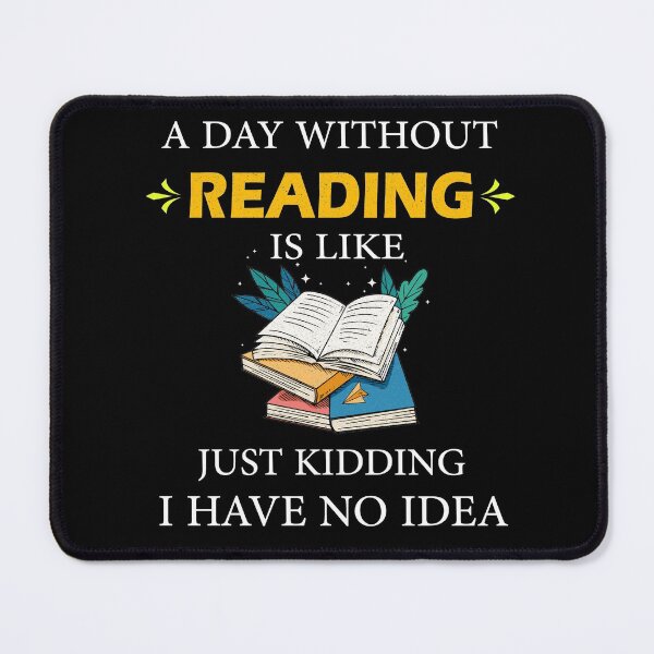 Item preview, A Day Without Reading is Like Just Kidding I Have No Idea Librarians designed and sold by Wadia Hamda.