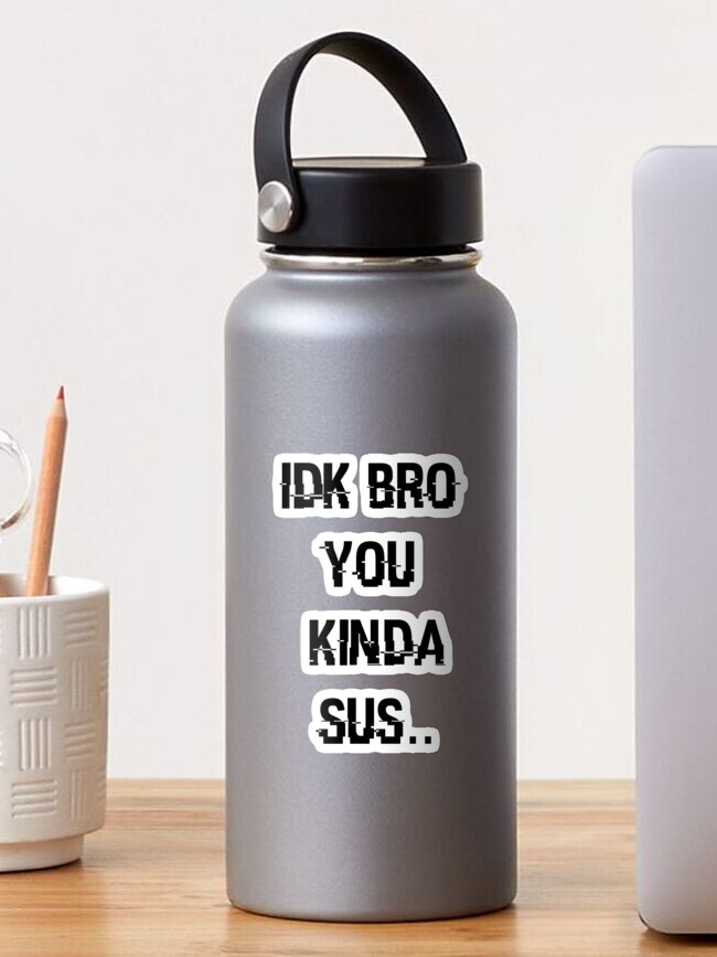 Gaming Meme Impostor Coffee IDK Bro You Kinda Sus Stainless Steel Water  Bottle