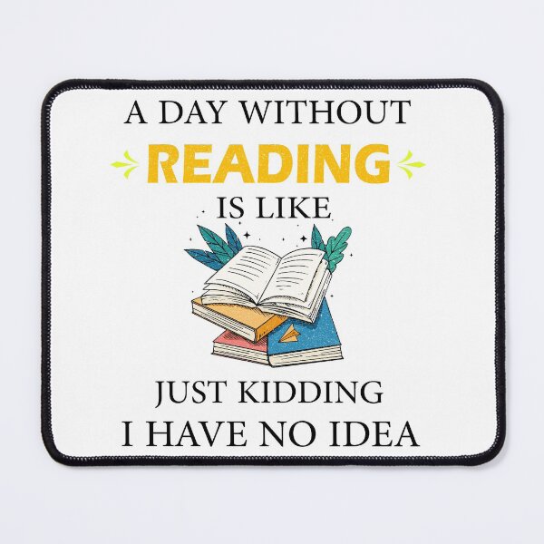 Item preview, A Day Without Reading is Like Just Kidding I Have No Idea Bookworms designed and sold by Wadia Hamda.