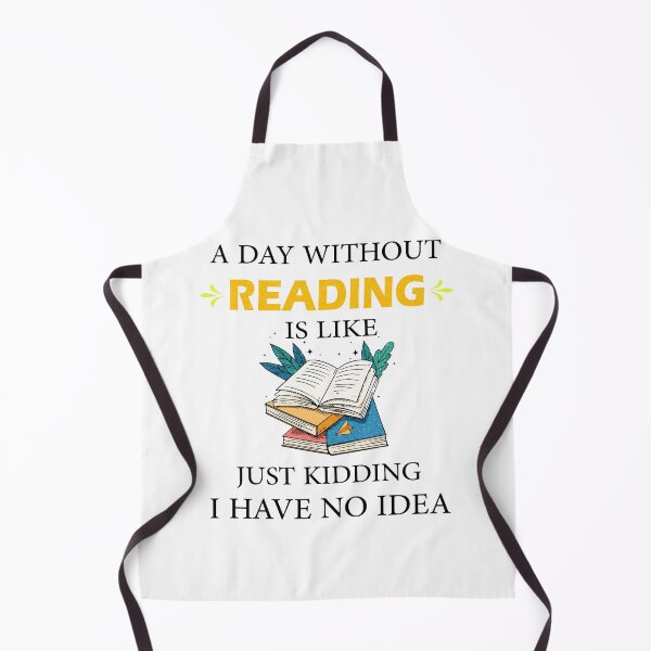 Item preview, A Day Without Reading is Like Just Kidding I Have No Idea Bookworms  designed and sold by Wadia Hamda.