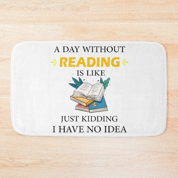 Item preview, A Day Without Reading is Like Just Kidding I Have No Idea Bookworms  designed and sold by Wadia Hamda.