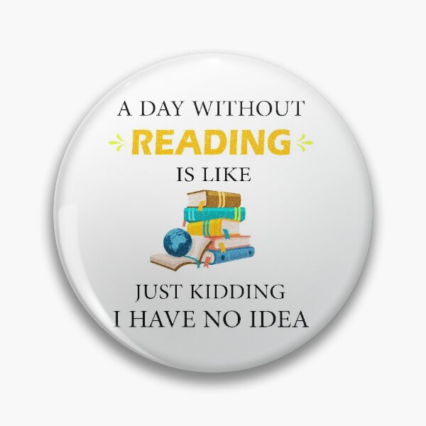 Item preview, A Day Without Reading is Like Just Kidding I Have No Idea Bookworms  designed and sold by Wadia Hamda.