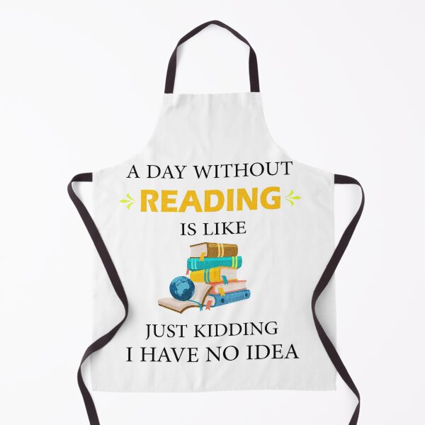 Item preview, A Day Without Reading is Like Just Kidding I Have No Idea Bookworms designed and sold by Wadia Hamda.
