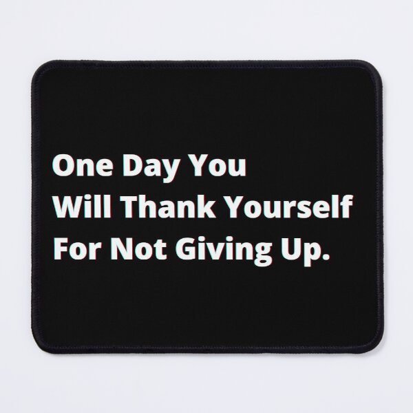 Item preview, One Day You Will Thank Yourself For Not Giving Up. designed and sold by PostiveText.