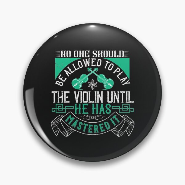 Item preview, No one should be allowed to play the violin until he has mastered it designed and sold by romanl3.