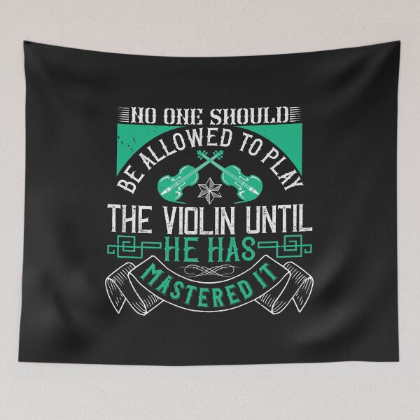 Item preview, No one should be allowed to play the violin until he has mastered it designed and sold by romanl3.