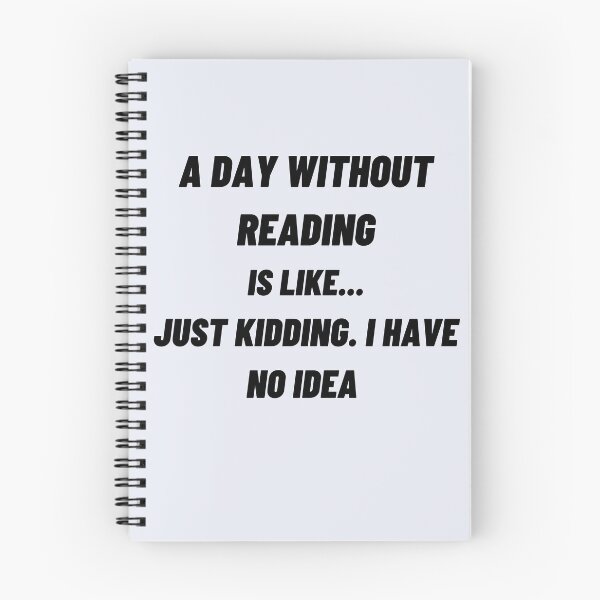Item preview, A Day Without Reading Is like Just Kidding. I Have No Idea designed and sold by JOY STORE 45.