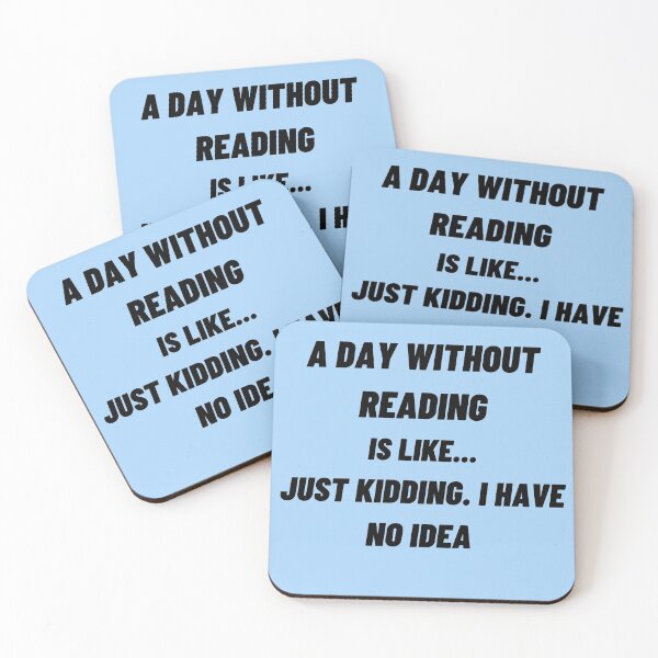 Item preview, A Day Without Reading Is like Just Kidding. I Have No Idea designed and sold by JOY STORE 45.