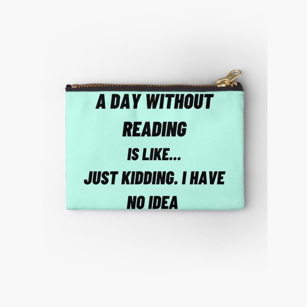 Item preview, A Day Without Reading Is like Just Kidding. I Have No Idea designed and sold by JOY STORE 45.