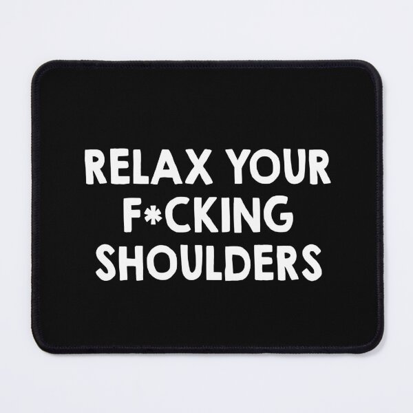 Item preview, relax your fucking shoulders designed and sold by Toxic-vibes.
