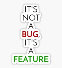 It's not a bug, it's a feature Sticker