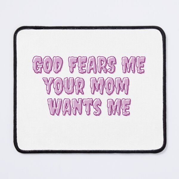 Item preview, God fears me, your mom wants me designed and sold by daphhne.