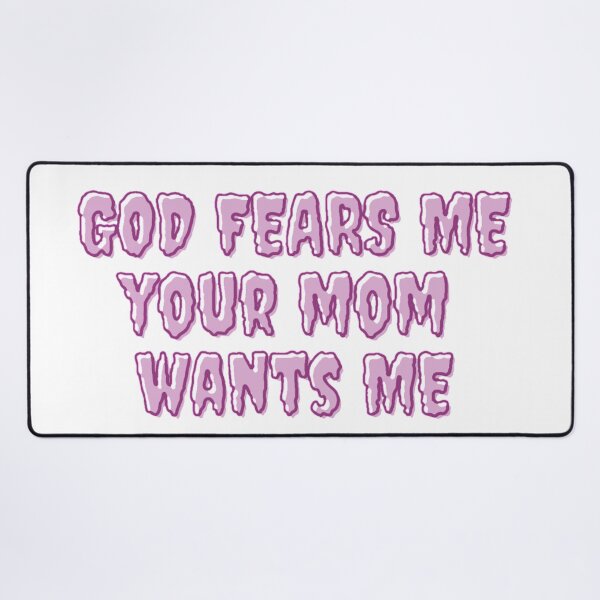 Item preview, God fears me, your mom wants me designed and sold by daphhne.