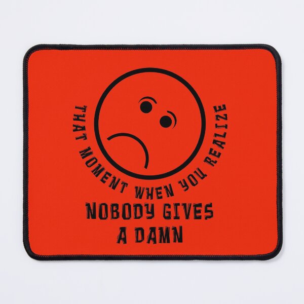 Item preview, THAT MOMENT WHEN YOU REALIZE NOBODY GIVES A DAMN designed and sold by carolina1.