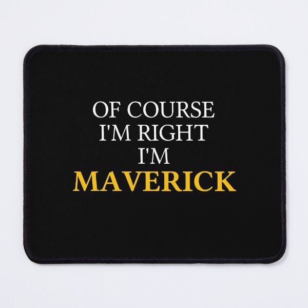 Item preview, Of course I'm right I'm Maverick	 designed and sold by mugify.