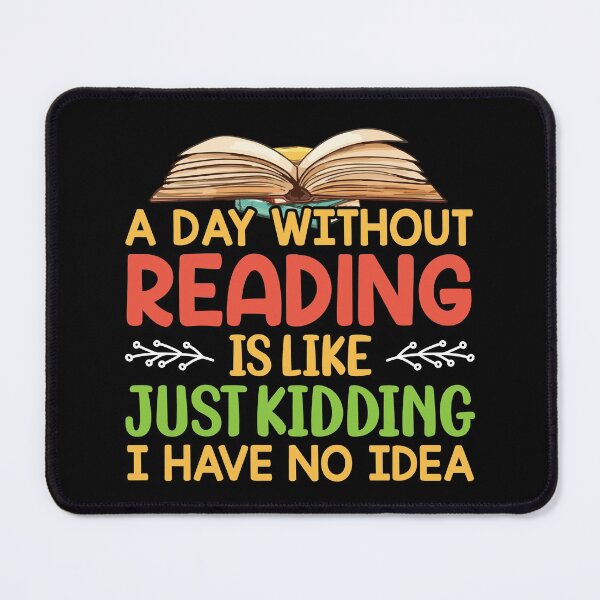 Item preview, A Day Without Reading is Like Just Kidding I Have No Idea For Book Lovers designed and sold by mohalaz.