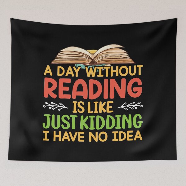 Item preview, A Day Without Reading is Like Just Kidding I Have No Idea For Book Lovers designed and sold by mohalaz.